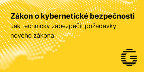 Jak technicky zabezpečit požadavky nového zákona o kybernetické bezpečnosti